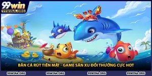 Bắn Cá Rút Tiền Mặt