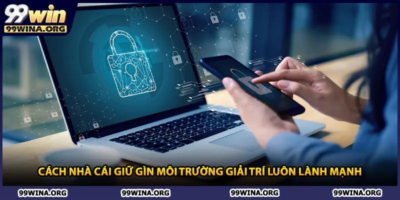 Cách nhà cái giữ gìn môi trường giải trí luôn lành mạnh