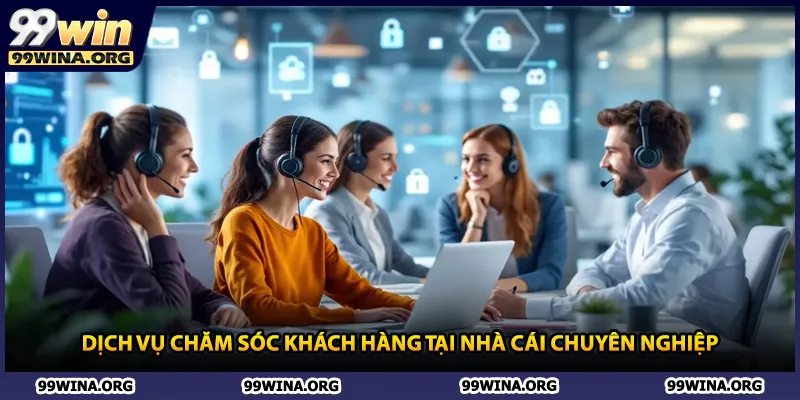 Dịch vụ chăm sóc khách hàng tại nhà cái chuyên nghiệp