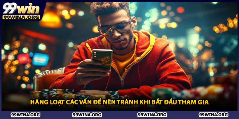 Hàng loạt các vấn đề nên tránh khi bắt đầu tham gia