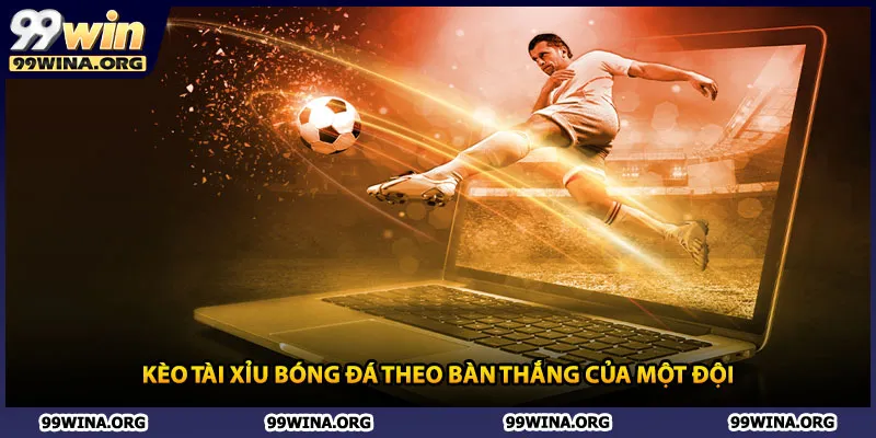 Kèo tài xỉu bóng đá theo bàn thắng của một đội 