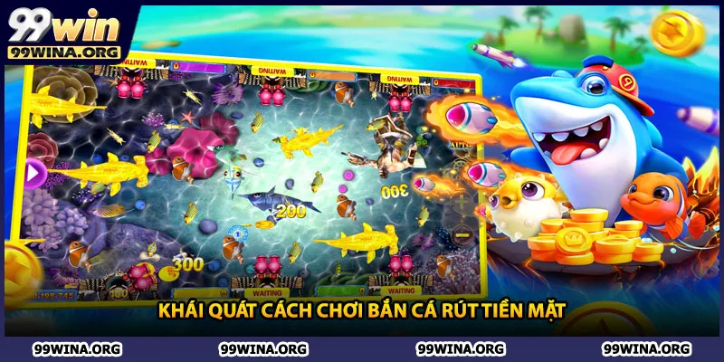 Khái quát cách chơi bắn cá rút tiền mặt