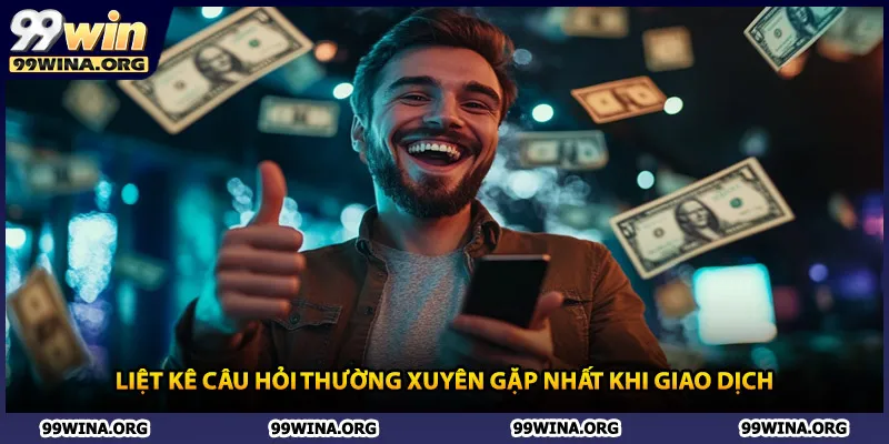 Liệt kê câu hỏi thường xuyên gặp nhất khi giao dịch