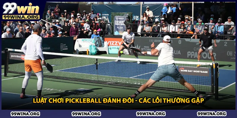 Luật chơi pickleball đánh đôi - Các lỗi thường gặp