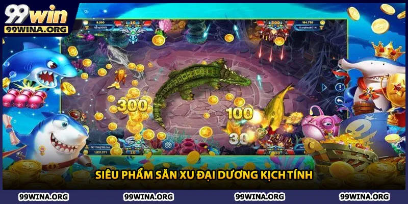 Siêu phẩm săn xu đại dương kịch tính 