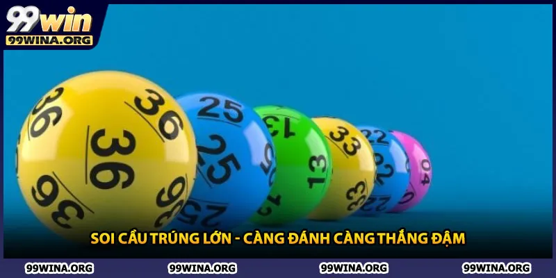 Soi cầu trúng lớn - Càng đánh càng thắng đậm
