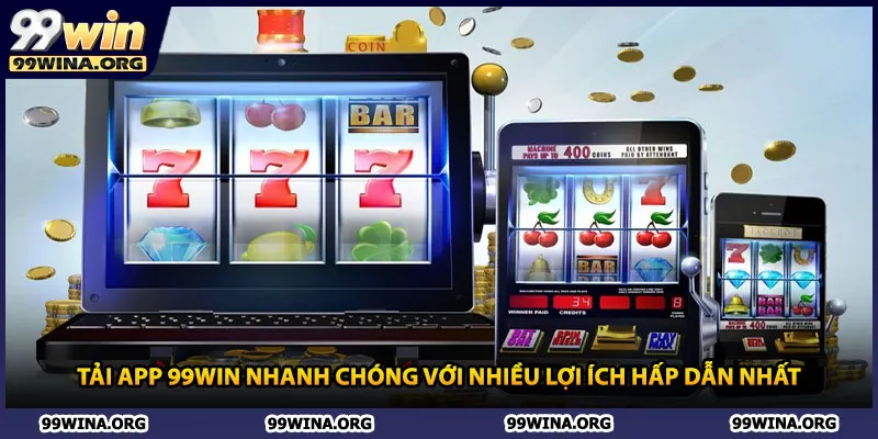 Tải app 99win nhanh chóng với nhiều lợi ích hấp dẫn nhất