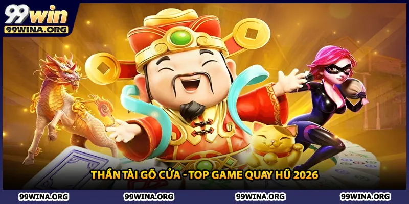 Thần Tài Gõ Cửa - Top game quay hũ 2026