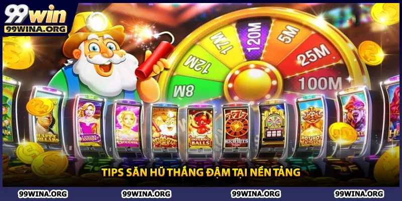 Tips săn hũ thắng đậm tại nền tảng
